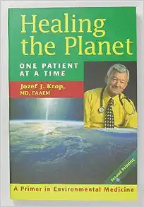 Healing the Planet : One Patient at a Time: A Primer in Environmental Medicine