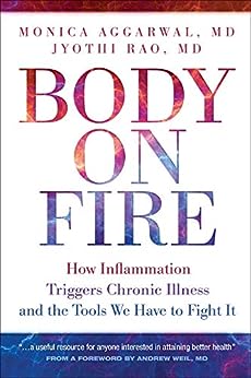 Body on Fire: How Inflammation Triggers Chronic Illness and the Tools We Have to Fight It